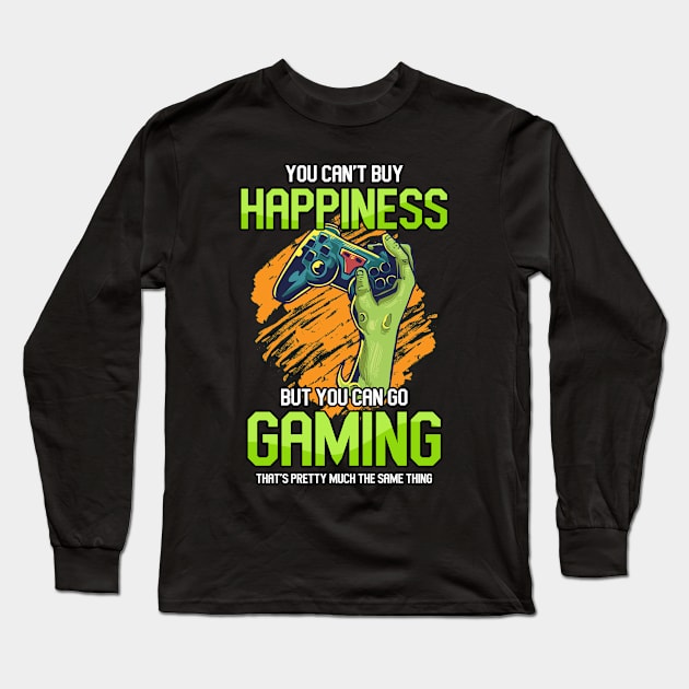 ou Can't Buy Happiness But You Can Go Gaming That's Pretty Much The Same Thing Long Sleeve T-Shirt by Hip City Merch